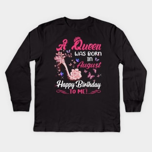 Womens A Queen Was Born In August Happy Birthday To Me Kids Long Sleeve T-Shirt